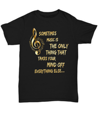 Load image into Gallery viewer, Music Lovers T Shirt - Music Lovers Gift Idea - &quot;Sometimes Music Is The Only Thing&quot;
