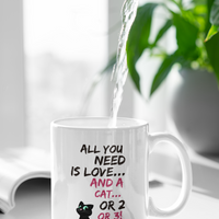 Cat Coffee Mug -Funny Cat Lovers Gift For Women Or Men - "All You Need Is Love And A Cat Or 2 Or 3"