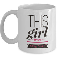 Christmas Coffee Mug - Funny Holidays Gift Idea For Women And Girls - "This Girl Loves Christmas"