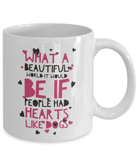 Load image into Gallery viewer, Dog Coffee Mug - Dog Lover Gift Idea For Men Or Women - &quot;What A Beautiful World It Would Be&quot;
