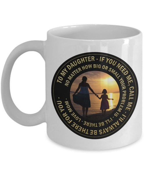 Daughter Coffee Mug - Gift For Daughter From Mom - Daughter Gift - "To My Daughter If You Need Me"
