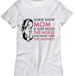 Horse T Shirt For Women- Funny Horse Lovers Gift Idea For Moms - "Horse Show Mom"
