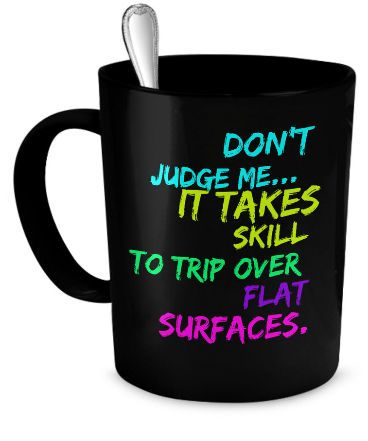 Adult Humor Coffee Mug - Funny Coffee Mug For Women Or Men - "Don't Judge Me It Takes Skill"