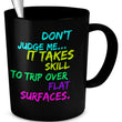 Adult Humor Coffee Mug - Funny Coffee Mug For Women Or Men - "Don't Judge Me It Takes Skill"