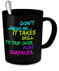 Load image into Gallery viewer, Adult Humor Coffee Mug - Funny Coffee Mug For Women Or Men - &quot;Don&#39;t Judge Me It Takes Skill&quot;
