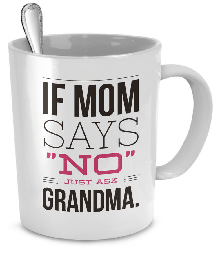 Grandma Coffee Mug - Funny Grandma Gift Idea - "If Mom Says No"