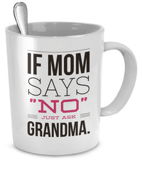 Load image into Gallery viewer, Grandma Coffee Mug - Funny Grandma Gift Idea - &quot;If Mom Says No&quot;
