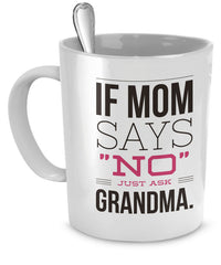 Load image into Gallery viewer, Grandma Coffee Mug - Funny Grandma Gift Idea - &quot;If Mom Says No&quot;
