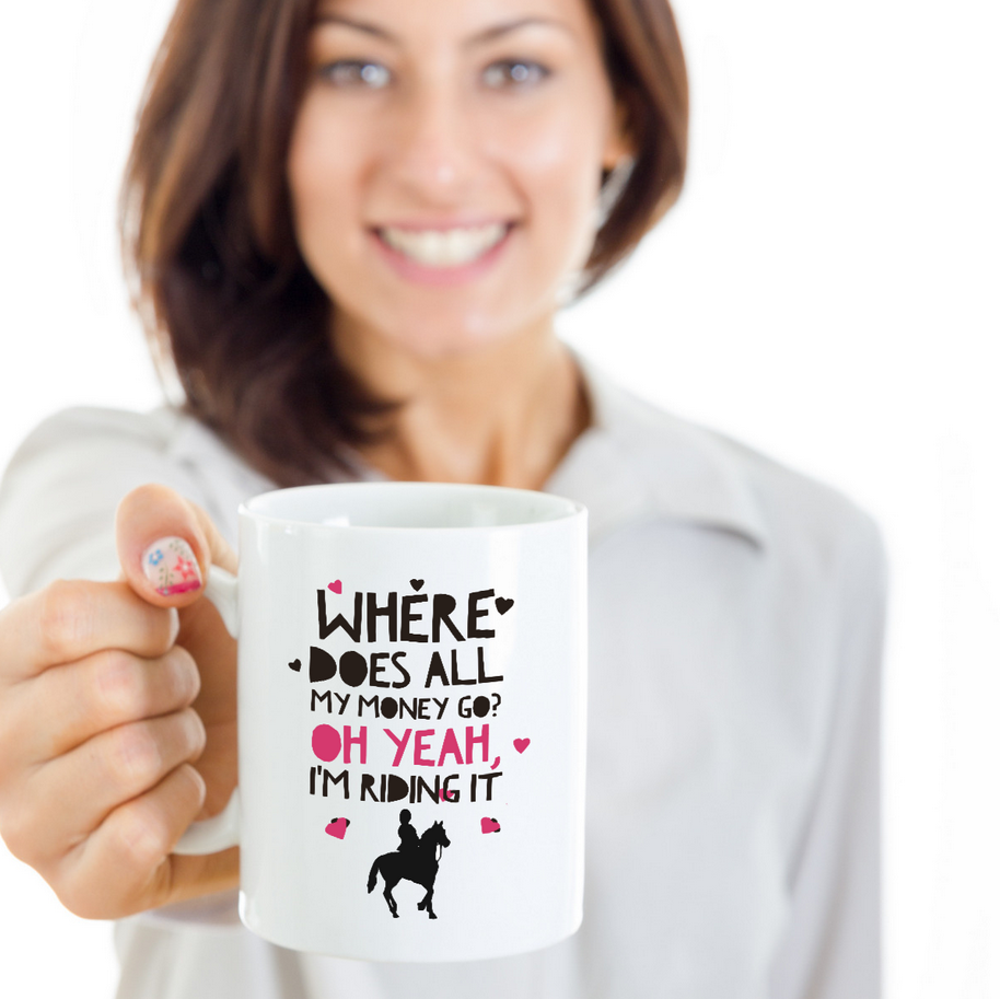 Horse Coffee Mug - Funny Horse Lovers Gift - Cowgirl Gift Idea - "Where Does All My Money Go?"