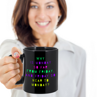 Load image into Gallery viewer, Adult Humor Coffee Mug - Funny Coffee Mug For Women Or Men - &quot;Why Is Monday So Far From Friday&quot;
