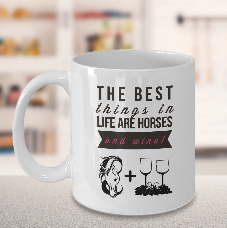 Wine Coffee Mug - Funny Wine & Horse Lovers Gift - Mugs For Women - "The Best Things In Life"