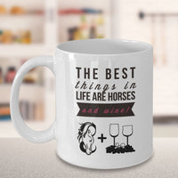 Wine Coffee Mug - Funny Wine & Horse Lovers Gift - Mugs For Women - "The Best Things In Life"