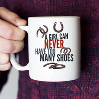 Load image into Gallery viewer, Horse Coffee Mug - Funny Horse Lovers Gift - Cowgirl Gift - &quot;A Girl Can Never Have Too Many Shoes&quot;
