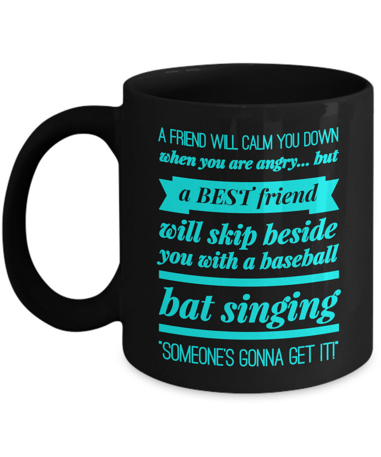 Best Friend Coffee Mug - Friend Gift Idea For Men Or Women - "A Friend Will Calm You Down"