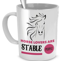 Horse Coffee Mug - Funny Horse Lovers Gift - Cowgirl Gift Idea - "Horse Lovers Are Stable People"