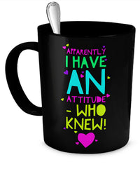Load image into Gallery viewer, Sarcasm Coffee Mug - Funny Sarcastic Gift - &quot;Apparently I Have An Attitude&quot;
