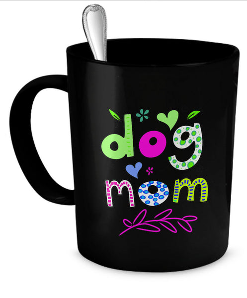 Dog Coffee Mug - Dog Lover Gift For Women - "Dog Mom"