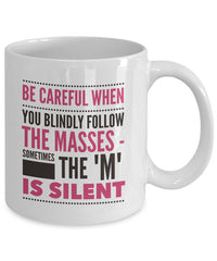 Load image into Gallery viewer, Adult Humor Coffee Mug - Funny Sayings Gift Idea - &quot;Be Careful When You Blindly Follow The Masses&quot;
