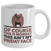 Sarcasm Coffee Mug - Funny Sarcastic Gift - "Of Course This Is Monday"