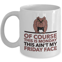 Sarcasm Coffee Mug - Funny Sarcastic Gift - "Of Course This Is Monday"