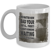 Horse Coffee Mug - Horse Lovers Gift Idea - "No Matter How Bad Your Day Is"