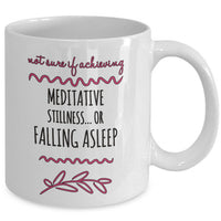 Meditation Coffee Mug - Funny Meditation Lover Gift - "Not Sure If Achieving Meditative Stillness"