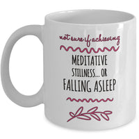 Meditation Coffee Mug - Funny Meditation Lover Gift - "Not Sure If Achieving Meditative Stillness"