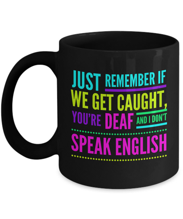 Adult Humor Coffee Mug - Funny Coffee Mug For Women Or Men - "Just Remember If We Get Caught"