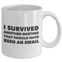 Office Coffee Mug - Funny Job Or Work Mug - Gift For Coworker - "I Survived Another Meeting"