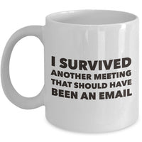 Office Coffee Mug - Funny Job Or Work Mug - Gift For Coworker - "I Survived Another Meeting"