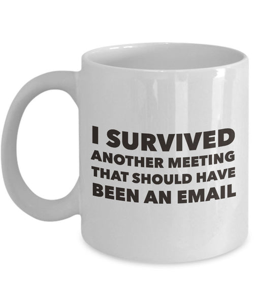 Office Coffee Mug - Funny Job Or Work Mug - Gift For Coworker - "I Survived Another Meeting"