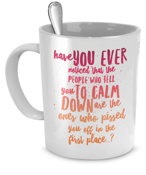 Adult Humor Coffee Mug - Funny Coffee Mug For Women Or Men - "Have You Ever Noticed"