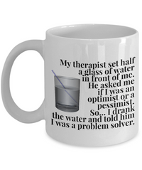 Load image into Gallery viewer, Adult Humor Mug - Funny Coffee Mug For Women Or Men - &quot;My Therapist Set Half A Glass Of Water&quot;

