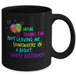 Mom Coffee Mug - Funny Birthday Gift For Moms - "Mom Thanks For Not Leaving Me Somewhere"