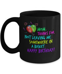 Load image into Gallery viewer, Mom Coffee Mug - Funny Birthday Gift For Moms - &quot;Mom Thanks For Not Leaving Me Somewhere&quot;
