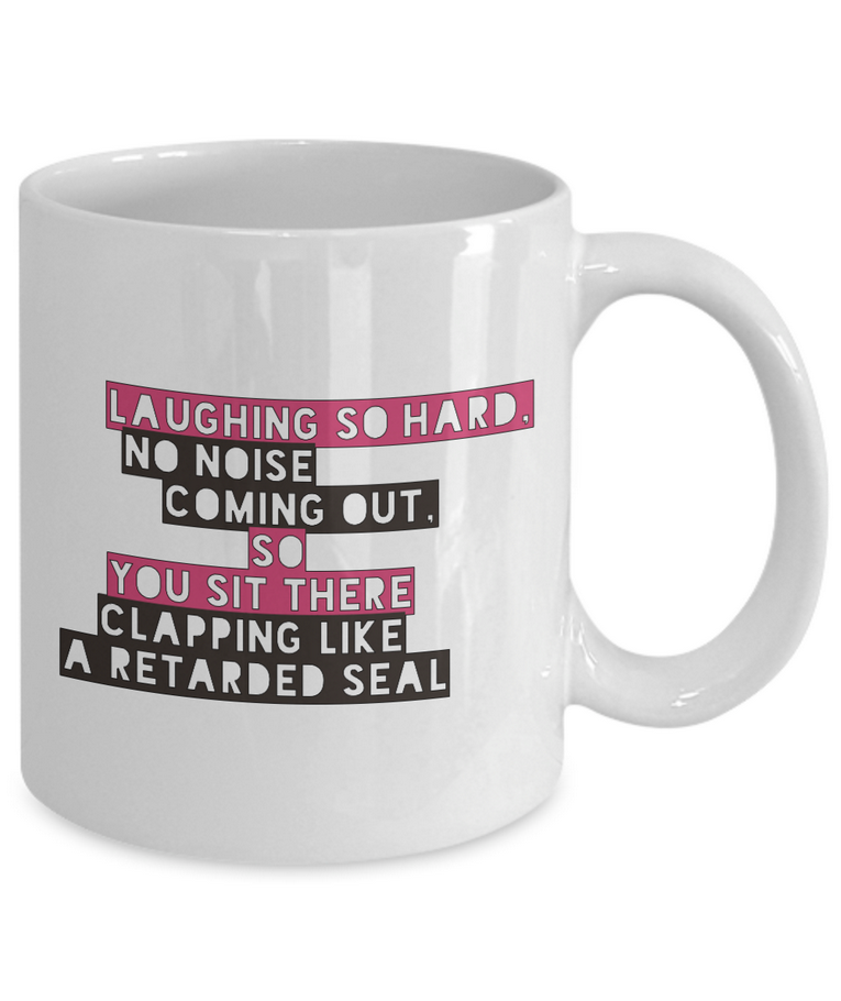 Adult Humor Coffee Mug - Funny Coffee Mug For Women Or Men - "Laughing So Hard No Noise Coming Out"