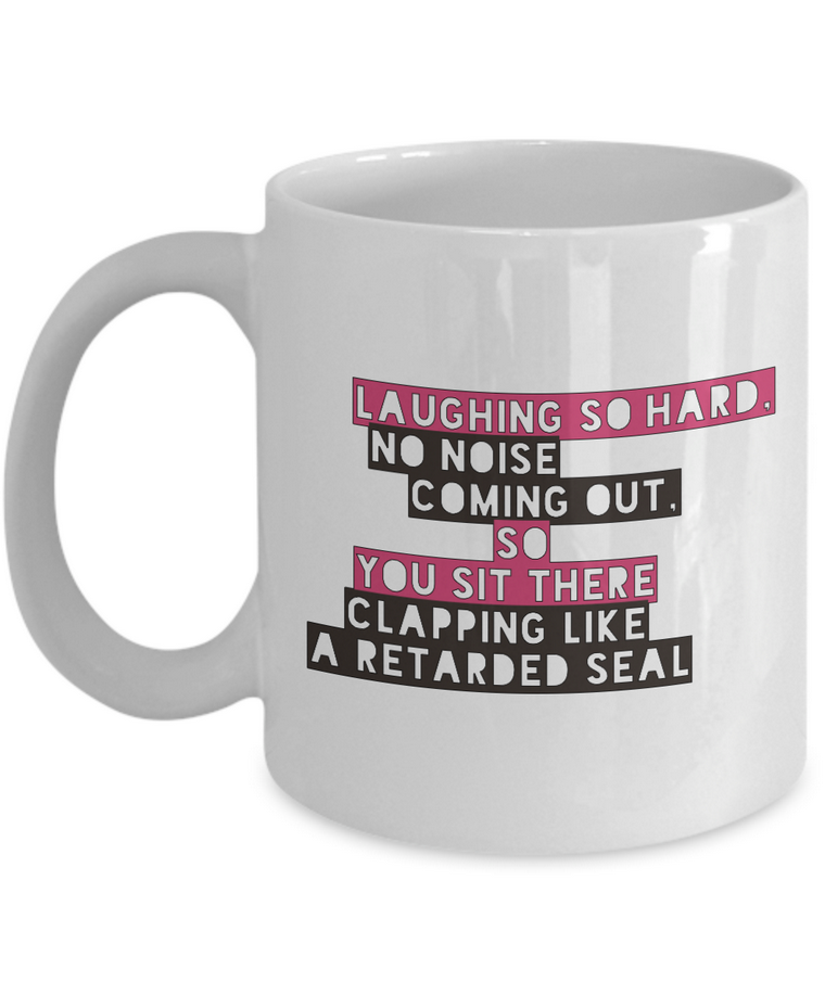 Adult Humor Coffee Mug - Funny Coffee Mug For Women Or Men - "Laughing So Hard No Noise Coming Out"