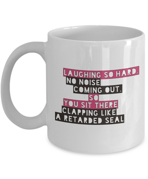Adult Humor Coffee Mug - Funny Coffee Mug For Women Or Men - "Laughing So Hard No Noise Coming Out"