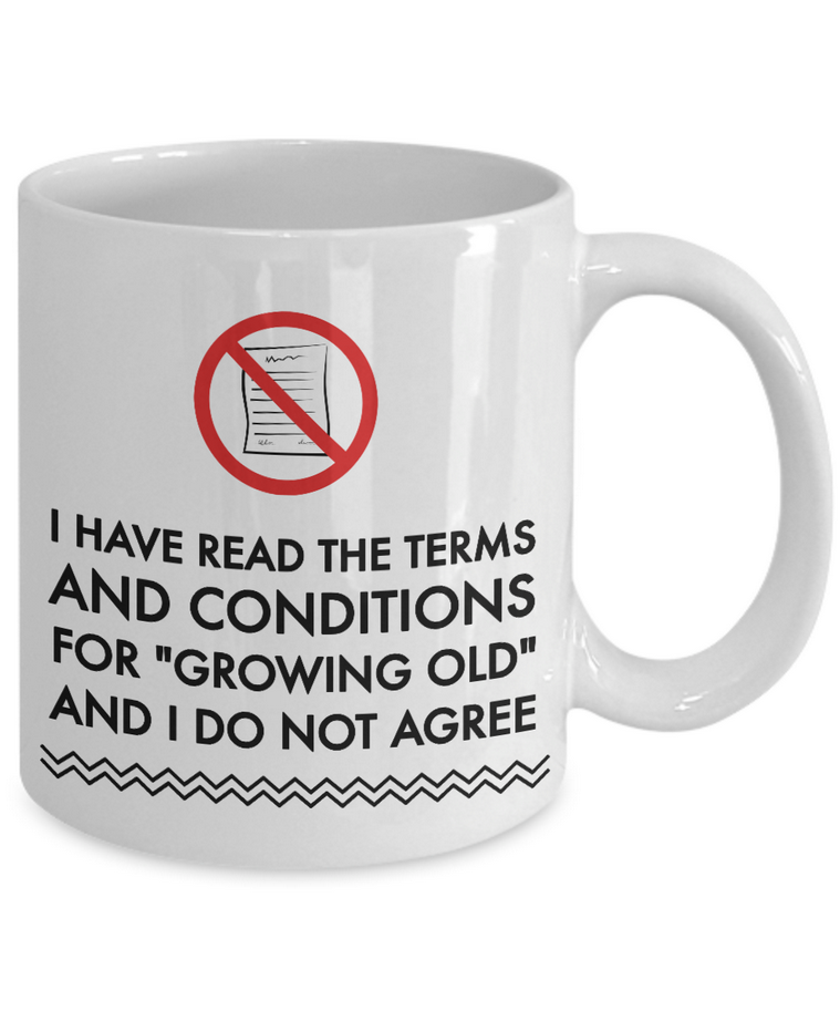 Seniors Coffee Mug - Funny Old Age Retirement / Grandma Or Grandpa Gift - "I Have Read The Terms"