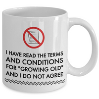 Seniors Coffee Mug - Funny Old Age Retirement / Grandma Or Grandpa Gift - "I Have Read The Terms"