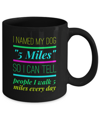 Load image into Gallery viewer, Dog Coffee Mug - Funny Dog Lovers Gift For Dog Owners - Funny Coffee Mug - &quot;I Named My Dog 5 Miles&quot;
