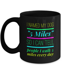 Load image into Gallery viewer, Dog Coffee Mug - Funny Dog Lovers Gift For Dog Owners - Funny Coffee Mug - &quot;I Named My Dog 5 Miles&quot;
