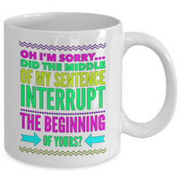 Sarcasm Coffee Mug - Funny Sarcastic Gift - "Oh I'm Sorry"