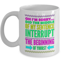Sarcasm Coffee Mug - Funny Sarcastic Gift - "Oh I'm Sorry"