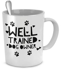 Load image into Gallery viewer, Dog Coffee Mug - Funny Dog Lover Gift For Men Or Women - &quot;Well Trained Dog Owner&quot;
