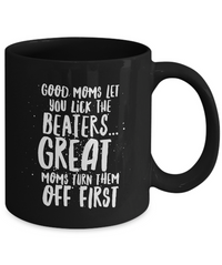 Load image into Gallery viewer, Mom Coffee Mug - Funny Birthday Gift For Moms - Moms Mug - &quot;Good Moms Let You Lick The Beaters&quot;
