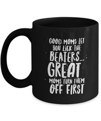 Load image into Gallery viewer, Mom Coffee Mug - Funny Birthday Gift For Moms - Moms Mug - &quot;Good Moms Let You Lick The Beaters&quot;
