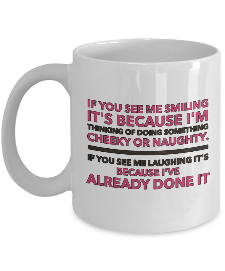 Adult Humor Coffee Mug - Funny Coffee Mug For Women Or Men - "If You See Me Smiling"