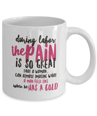 Load image into Gallery viewer, Mom Coffee Mug - Funny Gift For Moms - Pregnancy Mug - &quot;During Labor The Pain Is So Great&quot;
