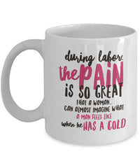 Load image into Gallery viewer, Mom Coffee Mug - Funny Gift For Moms - Pregnancy Mug - &quot;During Labor The Pain Is So Great&quot;
